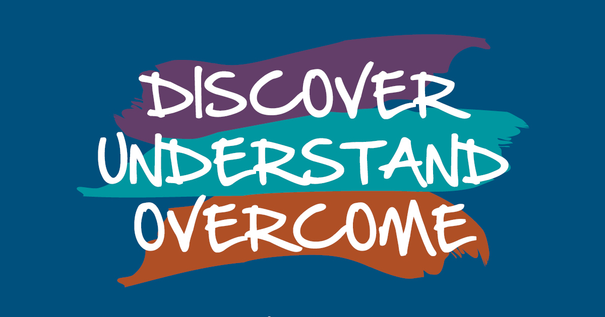 Discover Understand Overcome
